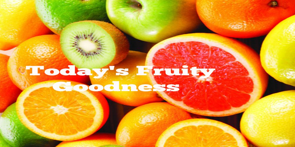 Today's Fruity Goodness