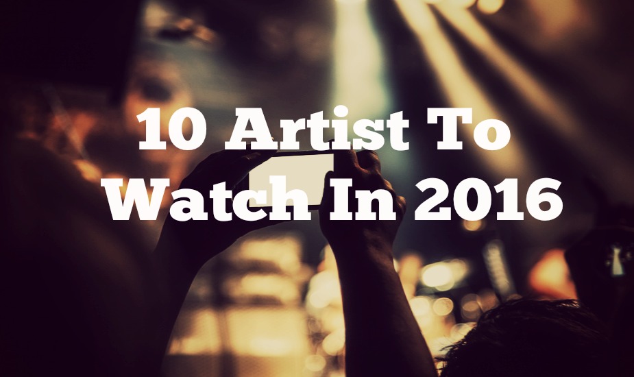 10 Artist To Watch In 2016