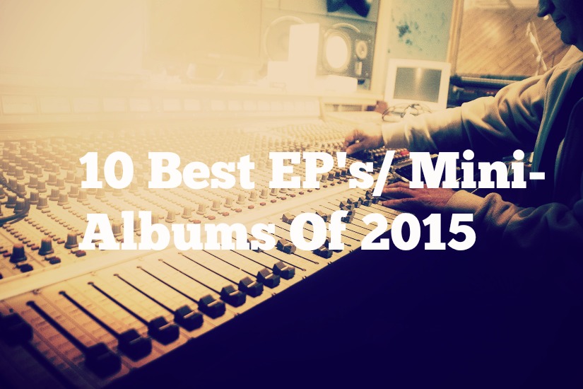 10 Best EP's/ Mini-Albums Of 2015