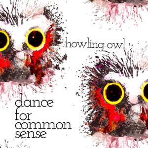 Howling Owl - Dance For Common Sense