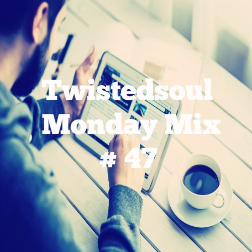 Twistedsoul Monday Mix # 47