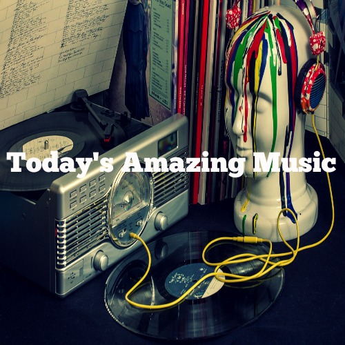 New Playlis: Todays Amazing Music