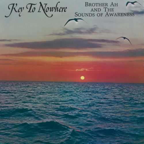 Brother Ah & The Sounds Of Awareness – Key to Nowhere