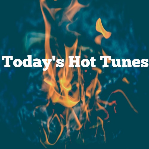 New Playlist: Todays Hot Tunes