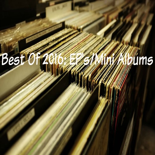 Best Of 2016: EP's/ Mini Albums