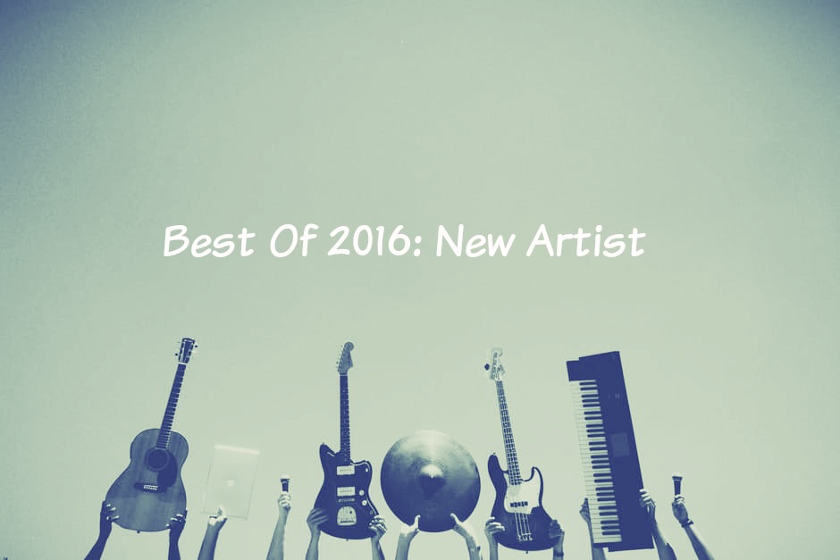 Best Of 2016: New Artist