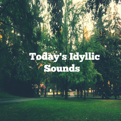 Today's Idyllic Sounds
