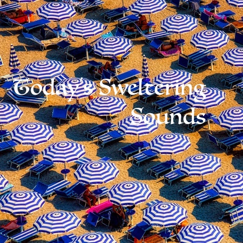 Today's Sweltering Sounds