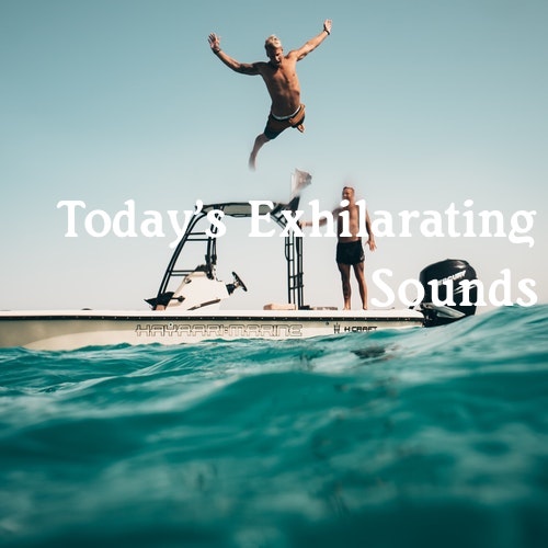 Today's Exhilarating Sounds