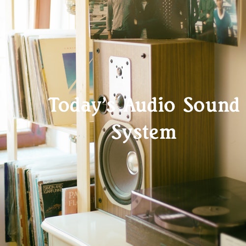 Today's Audio Sound System