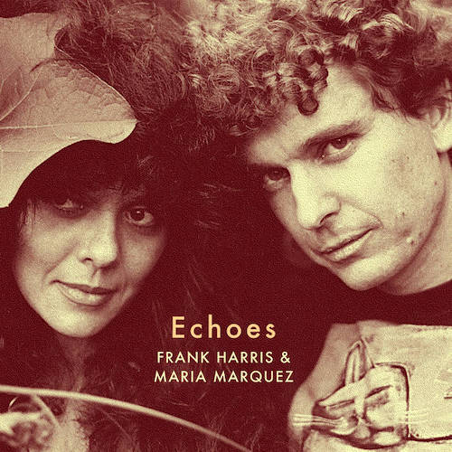 Echoes” is the Ethno-Wave love child of collaborators Frank Harris & Maria Marquez.