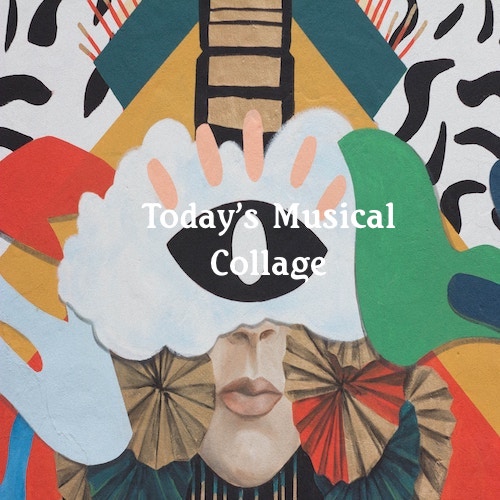 Playlist: Today's Musical Collage