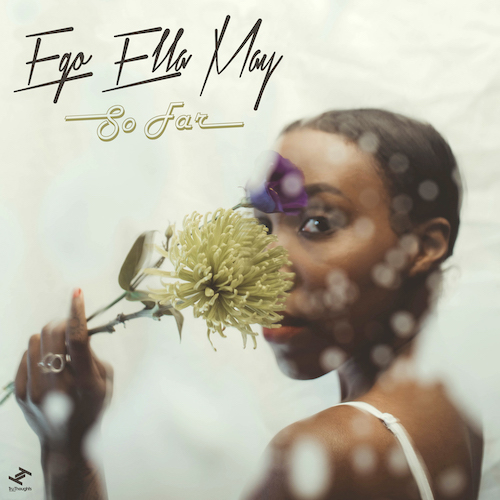Ego Ella May - So Far.