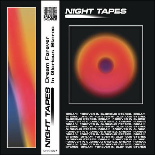 Night Tapes - Dream Forever In Glorious Stereo
