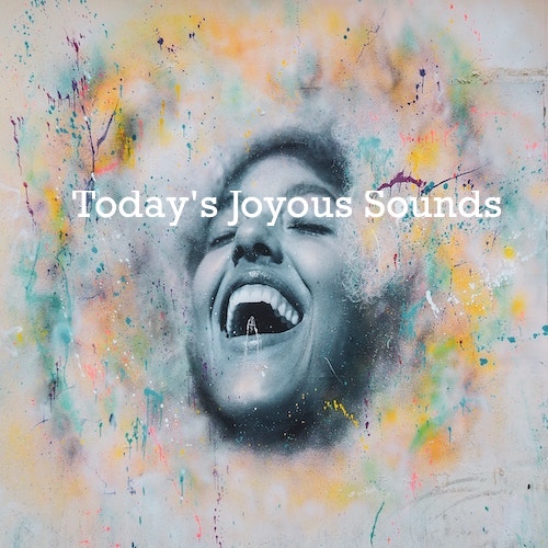 Playlist: Today's Joyous Sounds.