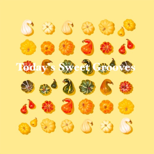 Playlist: Today's Sweet Grooves.