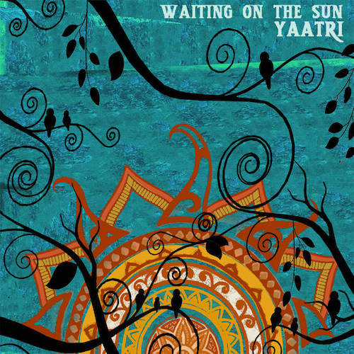 Yaatri - Waiting on the Sun (feat. Zuheb Ahmed Khan).