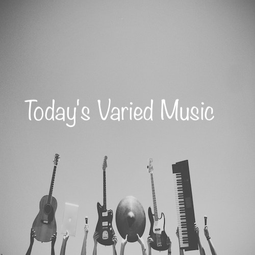Playlist: Today's Varied Music.