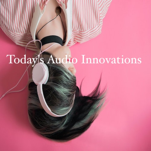 Playlist: Today's Audio Innovations.